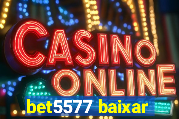 bet5577 baixar